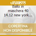 Ballo in maschera 40 14.12 new york - bj cd musicale di Verdi
