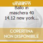 Ballo in maschera 40 14.12 new york - bj cd