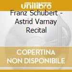 Franz Schubert - Astrid Varnay Recital cd musicale di Varnay astrid 54 61