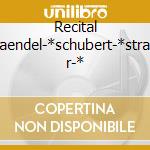 Recital -*haendel-*schubert-*strauss r-* cd