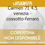 Carmen 71 4.5 venezia - cossotto-ferraro cd
