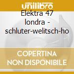 Elektra 47 londra - schluter-welitsch-ho cd