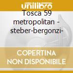 Tosca 59 metropolitan - steber-bergonzi- cd musicale di Puccini