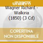 Wagner Richard - Walkiria (1850) (3 Cd) cd musicale di Wagner Richard