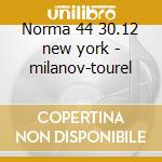 Norma 44 30.12 new york - milanov-tourel cd musicale di Bellini