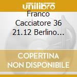 Franco Cacciatore 36 21.12 Berlino (sel)