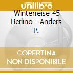 Winterreise 45 Berlino - Anders P. cd