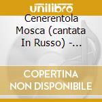 Cenerentola Mosca (cantata In Russo) - D cd