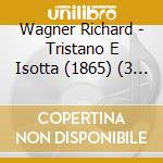Wagner Richard - Tristano E Isotta (1865) (3 Cd) cd musicale di WAGNER