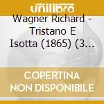 Wagner Richard - Tristano E Isotta (1865) (3 Cd) cd