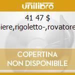 41 47 $ carbiere,rigoletto-,rovatore,bal cd