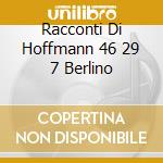 Racconti Di Hoffmann 46 29 7 Berlino cd