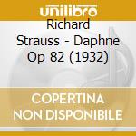 Richard Strauss - Daphne Op 82 (1932) cd musicale di STRAUSS