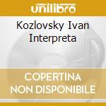 Kozlovsky Ivan Interpreta cd musicale di AA.VV.