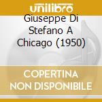 Giuseppe Di Stefano A Chicago (1950) cd musicale di DI STEFANO GIUSEPPE