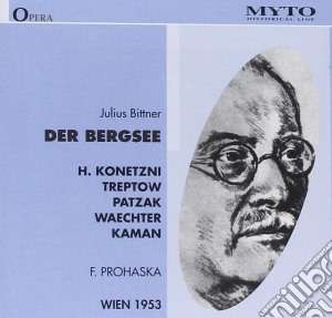 Bittner Julius - Der Bergsee - Konetzni Hilde (Soprano) / Prohaska Felix cd musicale di BITTNER JULIUS