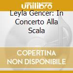 Leyla Gencer: In Concerto Alla Scala cd