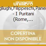 Pagliughi,Filippeschi,Panerai, - I Puritani (Rome, 05.01.19 cd
