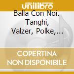Balla Con Noi. Tanghi, Valzer, Polke, Beguine, Quadriglie. 48 Brani / Various cd