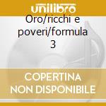 Oro/ricchi e poveri/formula 3 cd