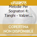 Melodie Per Sognatori 4: Tanghi - Valzer - Mazurche cd