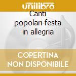 Canti popolari-festa in allegria cd