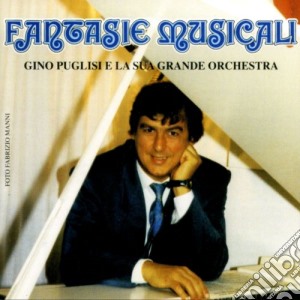 Gino Puglisi - Fantasie Musicali cd musicale di Gino Puglisi