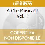 A Che Musica!!! Vol. 4 cd