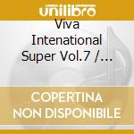 Viva Intenational Super Vol.7 / Various cd