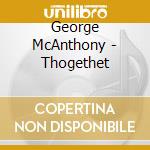 George McAnthony - Thogethet
