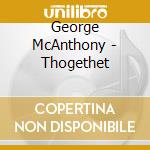 George McAnthony - Thogethet cd