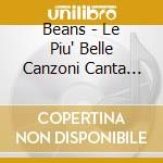 Beans - Le Piu' Belle Canzoni Canta Melo Morgia cd