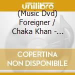 (Music Dvd) Foreigner / Chaka Khan - In Concert cd