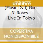 (Music Dvd) Guns N' Roses - Live In Tokyo cd musicale di Guns 'n roses