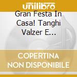 Gran Festa In Casa! Tanghi Valzer E Marzurke cd