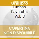 Luciano Pavarotti: Vol. 3