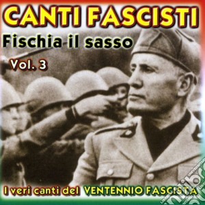Canti Fascisti Fischia Il Sasso Vol 3 / Various cd musicale di Dv More