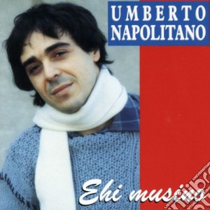 Umberto Napolitano - Ehi Musino cd musicale di Umberto Napolitano