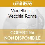 Vianella. I - Vecchia Roma cd musicale di Vianella. I