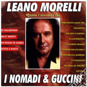 Leano Morelli - I Successi Dei Nomadi E Guccini cd musicale di Leano Morelli