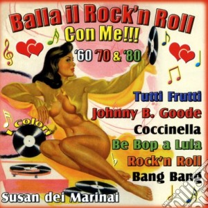 Balla Il Rock'n Roll Con Me!!! '60'70'80 / Various cd musicale di Artisti Vari
