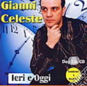 Gianni Celeste - Ieri E Oggi (2 Cd) cd musicale di Gianni Celeste