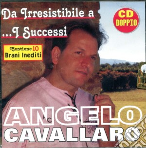 Angelo Cavallaro - Da Irresisitibile A I Successi (2 Cd) cd musicale di Angelo Cavallaro