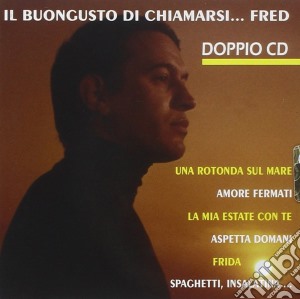 Fred Bongusto - Il Buongusto Di Chiamarsi Fred (2 Cd) cd musicale di Bongusto Fred