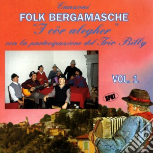 Cor Alegher (I) - Canzoni Folk Bergamasche Vol. 1 cd musicale di Artisti Vari