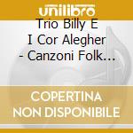 Trio Billy E I Cor Alegher - Canzoni Folk Bergamasche Vol.2 cd musicale di Artisti Vari