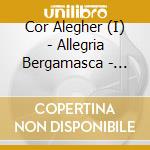 Cor Alegher (I) - Allegria Bergamasca - Barzellette Bergamasche Vol.18 cd musicale di Cor Alegher.I Allegria Bergamasca