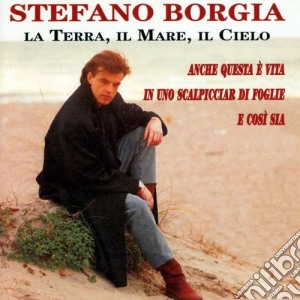 Stefano Borgia - La Terra, Il Mare, Il Cielo cd musicale di Stefano Borgia
