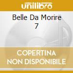 Belle Da Morire 7 cd musicale di Dv More