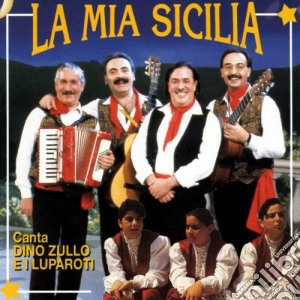 Dino Zullo E I Luparotti - La Mia Sicilia cd musicale di Dino Zullo E I Luparotti